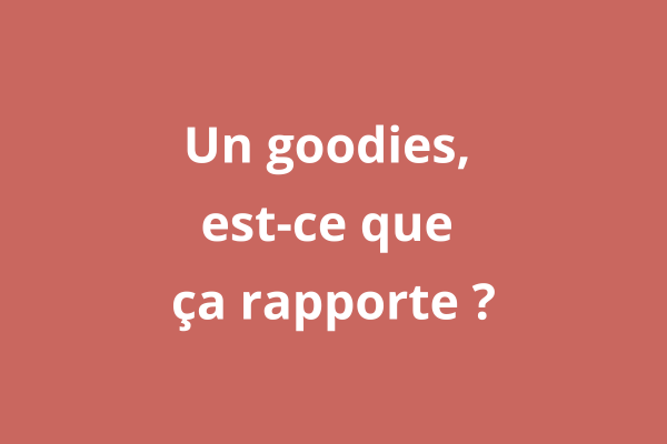 Le vrai ROI de vos goodies ?